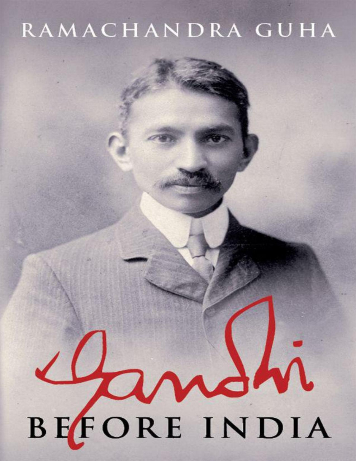 Gandhi Before India Guha Ramachandra Guha Ramachandra
