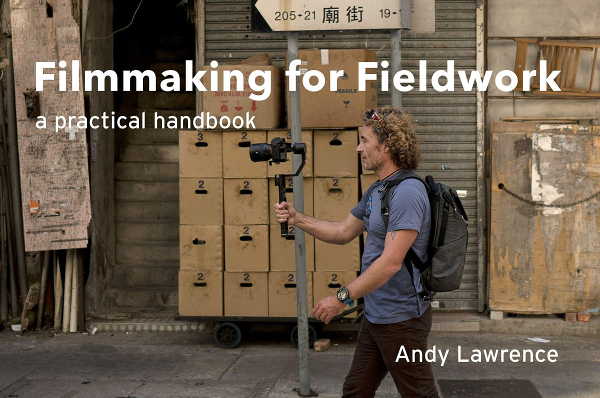 Filmmaking For Fieldwork A Practical Handbook Andy Lawrence