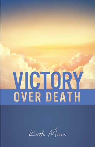 Victory Over Death Keith Moore