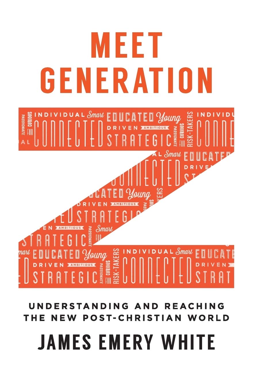 Meet Generation Z Understanding And Reaching The New Postchristian World James Emery White
