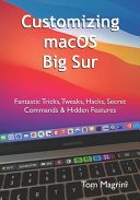 Customizing Macos Big Sur Fantastic Tricks Tweaks Hacks Secret Commands Hidden Features Tom Magrini