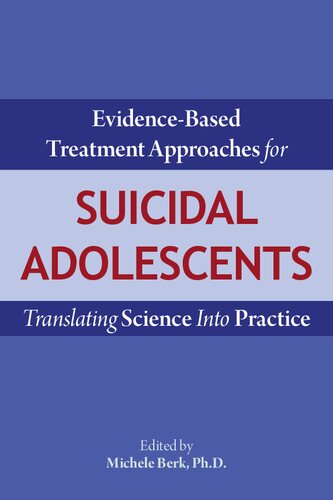 Evidencebased Treatment Approaches For Suicidal Adolescents Translating Science Into Practice 1st Edition Michele Berk