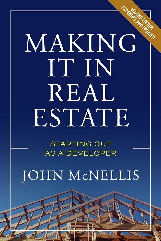 Making It In Real Estate Starting Out As A Developer 2nd Edition John Mcnellis