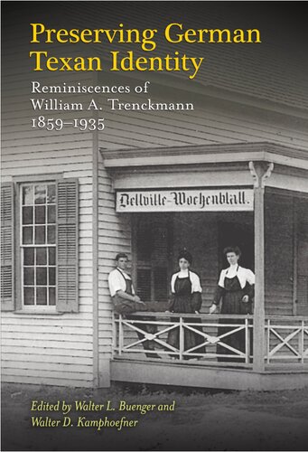 Preserving German Texan Identity Reminiscences Of William A Trenckmann 18591935 Walter L Buenger And Walter D Kamphoefner