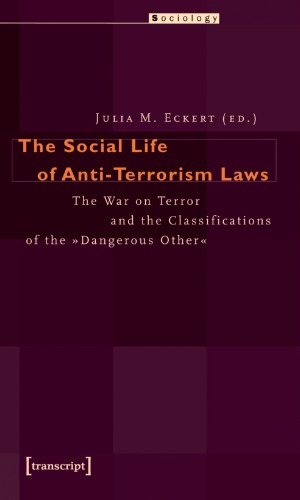 The Social Life Of Antiterrorism Laws The War On Terror And The Classifications Of The Dangerous Other 1st Edition Julia M Eckert