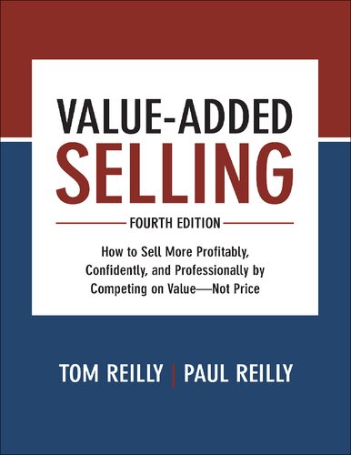 Valueadded Selling How To Sell More Profitably Confidently And Professionally By Competing On Value Not Price 4th Edition Tom Reilly Paul Reilly