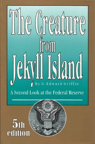 The Creature From Jekyll Island A Second Look At The Federal Reserve 5th Ed 2010 5th Edition G Edward Griffin