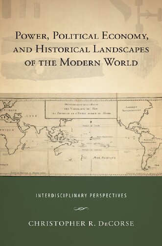 Power Political Economy And Historical Landscapes Of The Modern World Interdisciplinary Perspectives Christopher R Decorse