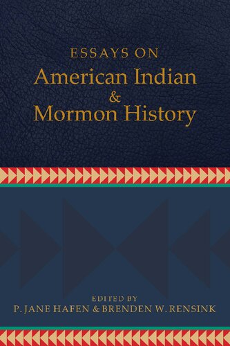 Essays On American Indian And Mormon History P Jane Hafen And Brenden W Rensink