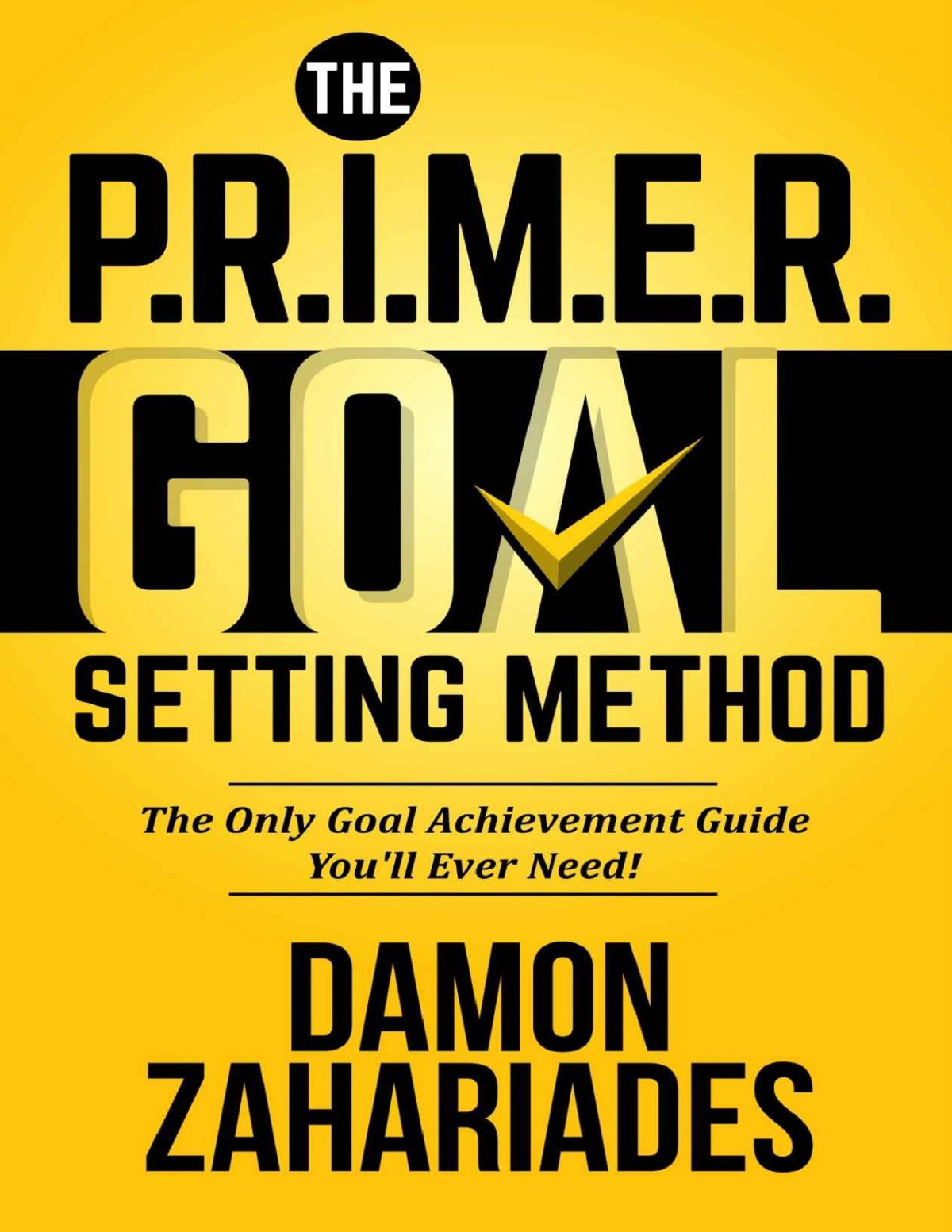 The Primer Goal Setting Method The Only Goal Achievement Guide Youll Ever Need Damon Zahariades