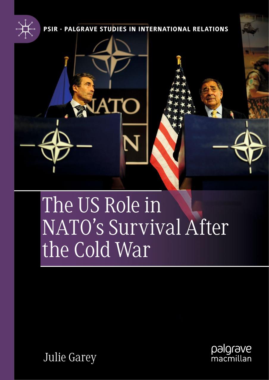 The Us Role In Natos Survival After The Cold War Palgrave Studies In International Relations 1st Ed 2020 Garey