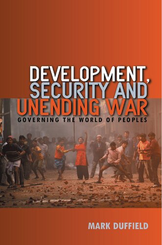 Development Security And Unending War Governing The World Of Peoples 1st Edition Mark Duffield