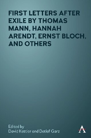 First Letters After Exile By Thomas Mann Hannah Arendt Ernst Bloch And Others David Kettler Editor