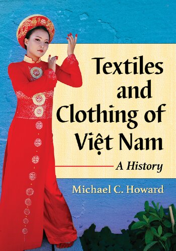 Textiles And Clothing Of Vit Nam A History Michael C Howard