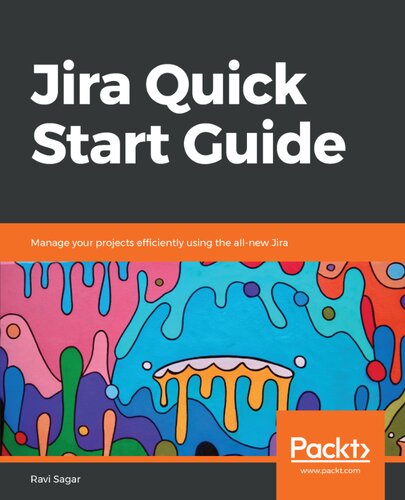Jira Quick Start Guide Manage Your Projects Efficiently Using The Allnew Jira 1st Sagar
