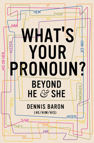 Whats Your Pronoun Beyond He And She First Edition Dennis E Baron