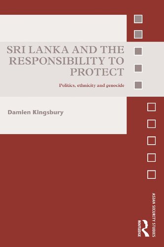 Sri Lanka And The Responsibility To Protect Politics Ethnicity And Genocide Damien Kingsbury