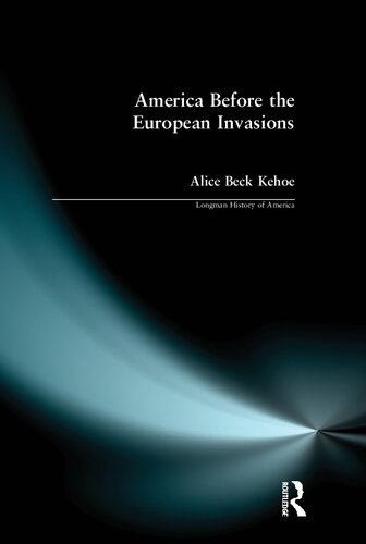 America Before The European Invasions Alice Beck Kehoe