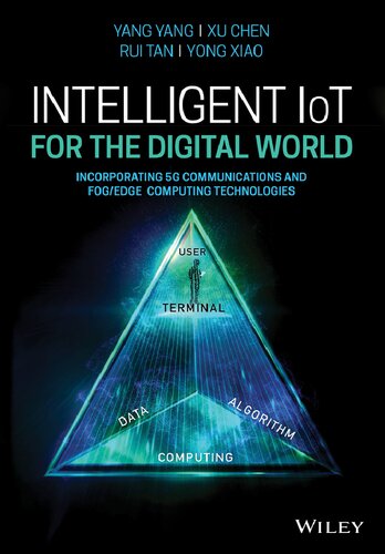 Intelligent Iot For The Digital World Incorporating 5g Communications And Fogedge Computing Technologies 1st Edition Yang Yang