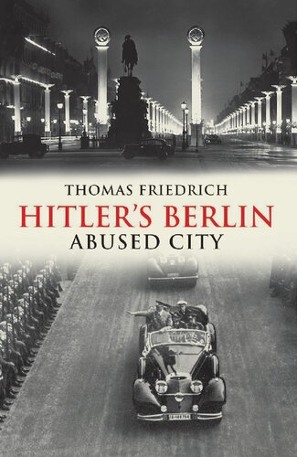 Hitlers Berlin Abused City 1st Edition Thomas Friedrich