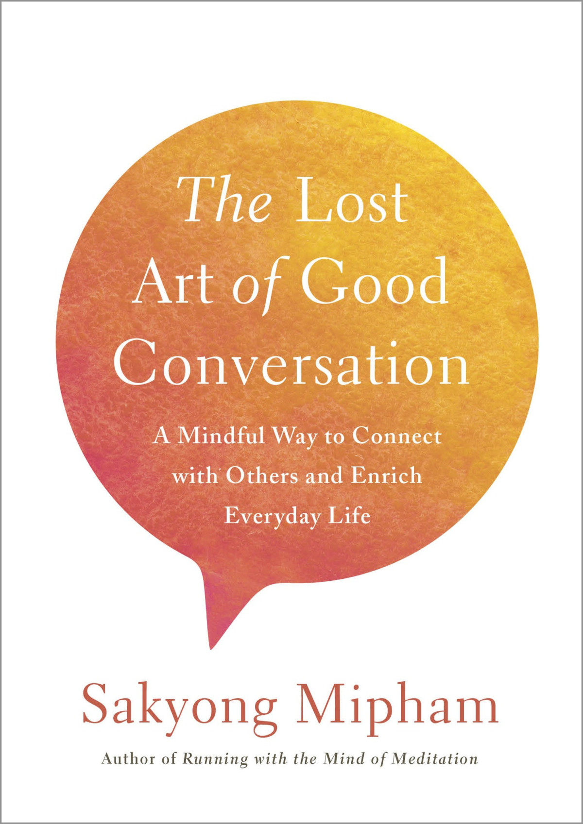 The Lost Art Of Good Conversation Sakyong Mipham Mipham Sakyong