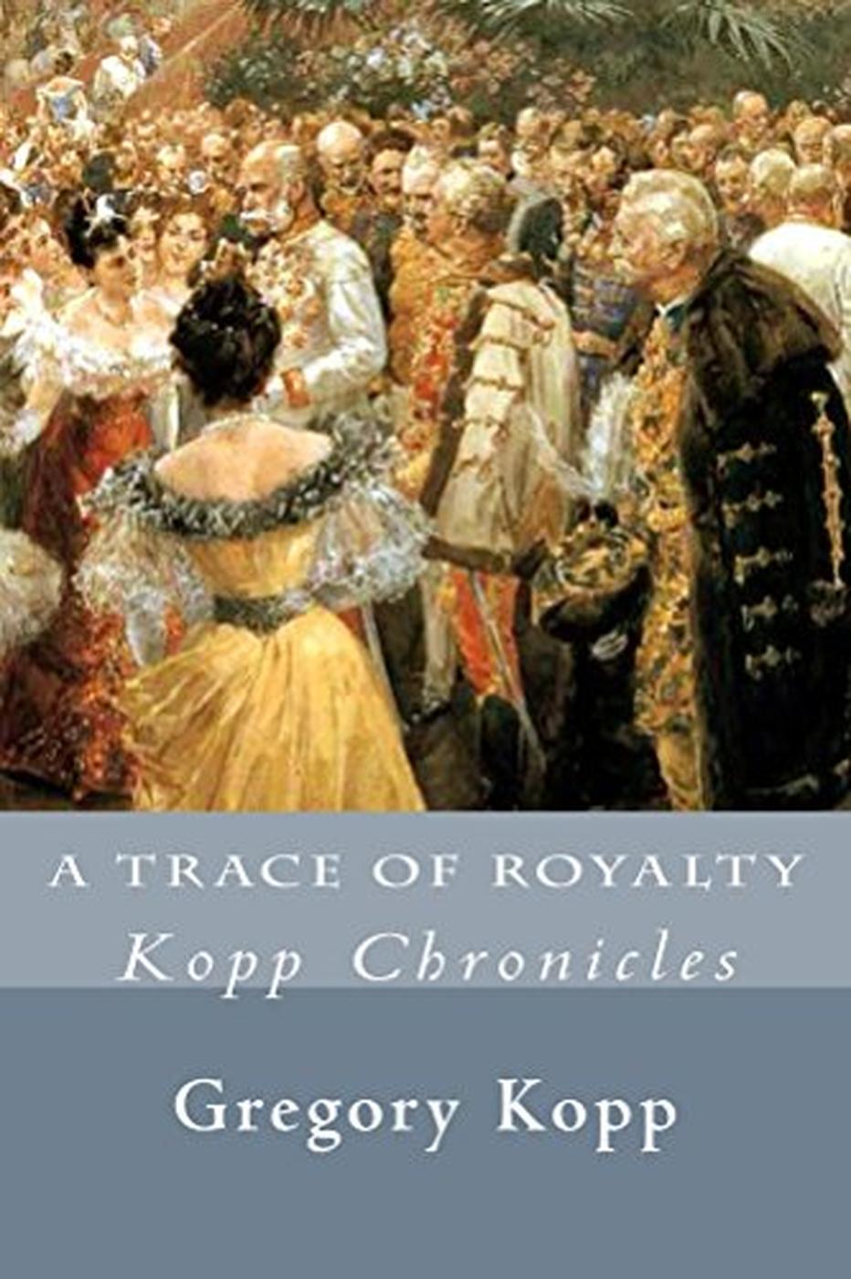 A Trace Of Royalty Gregory Kopp