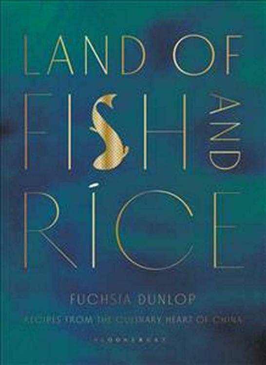 Land Of Fish And Rice Recipes From The Culinary Heart Of China Fuchsia Dunlop Dunlop