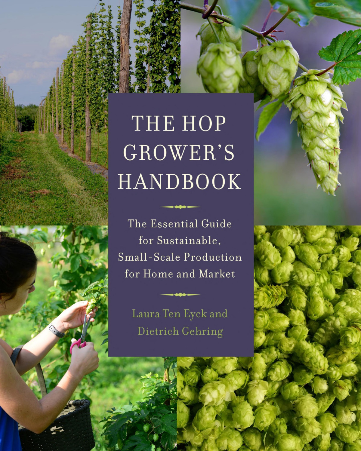 The Hop Growers Handbook The Essential Guide For Sustainable Smallscale Production For Home And Market Laura Ten Eyck
