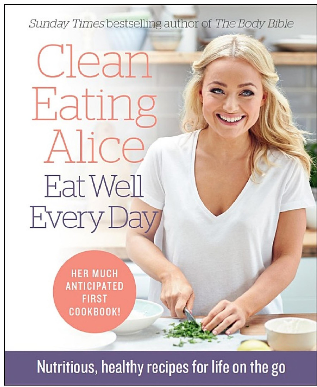 Clean Eating Alice Eat Well Every Day Nutritious Healthy Recipes For Life On The Go Alice Liveing
