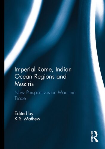 Imperial Rome Indian Ocean Regions And Muziris New Perspectives On Maritime Trade Ks Mathew