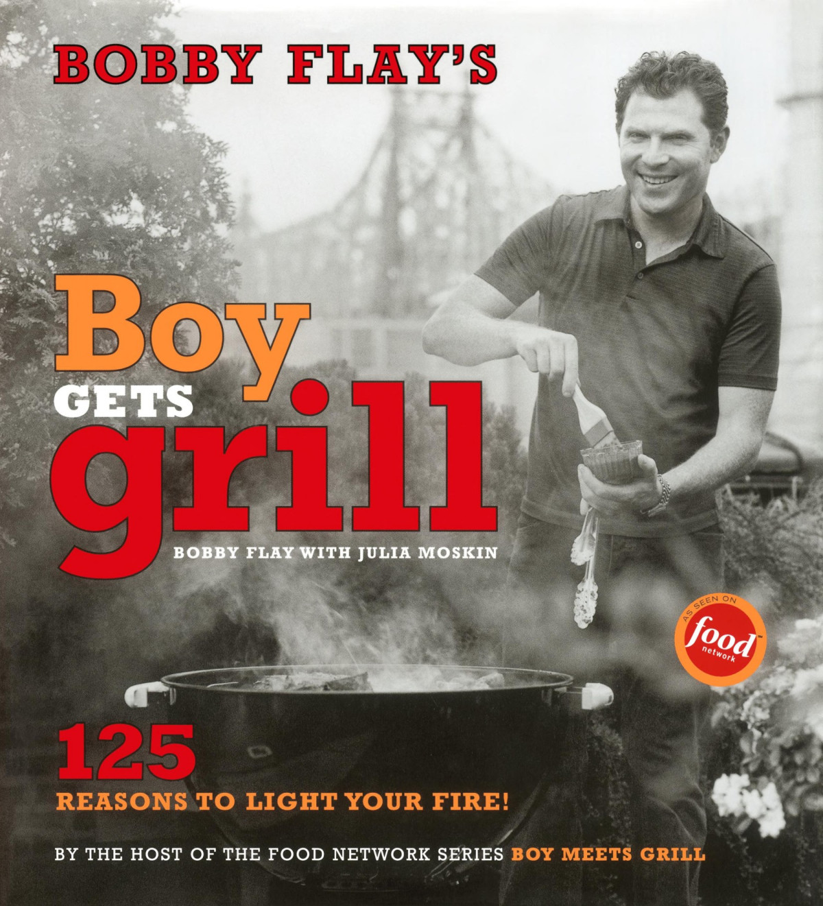 Bobby Flays Boy Gets Grill 125 Reasons To Light Your Fire Bobby Flay
