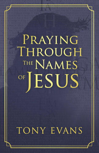 Praying Through The Names Of Jesus Tony Evans