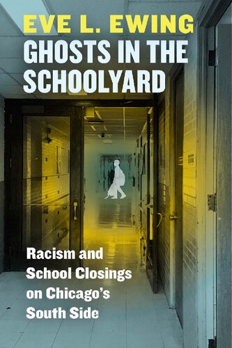 Ghosts In The Schoolyard Racism And School Closings On Chicagos South Side Eve L Ewing