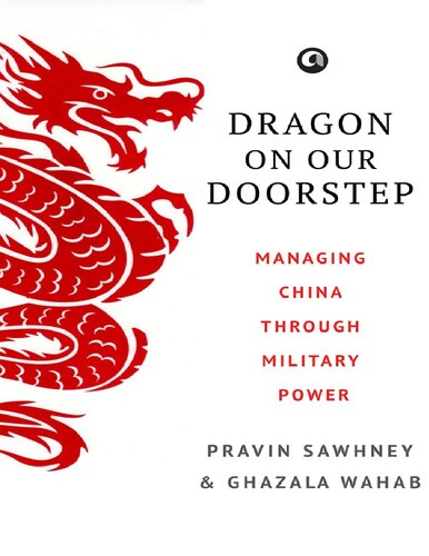 Dragon On Our Doorstep Managing China Through Military Power Pravin Sawhney Ghazala Wahab
