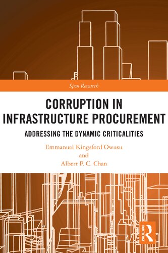 Corruption In Infrastructure Procurement Addressing The Dynamic Criticalities 1st Edition Emmanuel Kingsford Owusu And Albert P C Chan