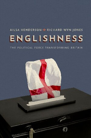 Englishness The Political Force Transforming Britain 1st Edition Ailsa Henderson
