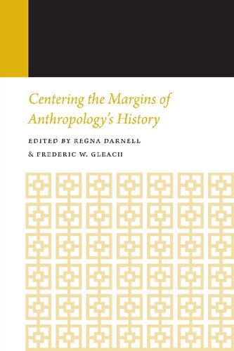 Centering The Margins Of Anthropologys History Regna Darnell Editor