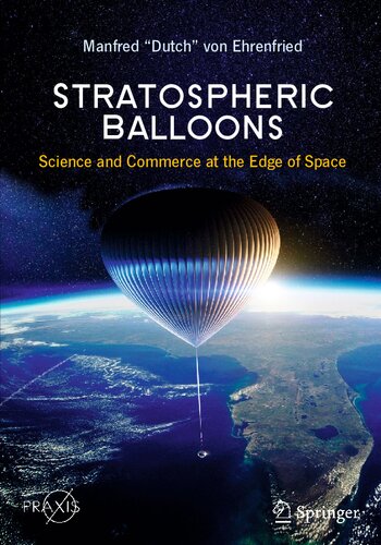 Stratospheric Balloons Science And Commerce At The Edge Of Space 1st Edition Manfred Dutch Von Ehrenfried
