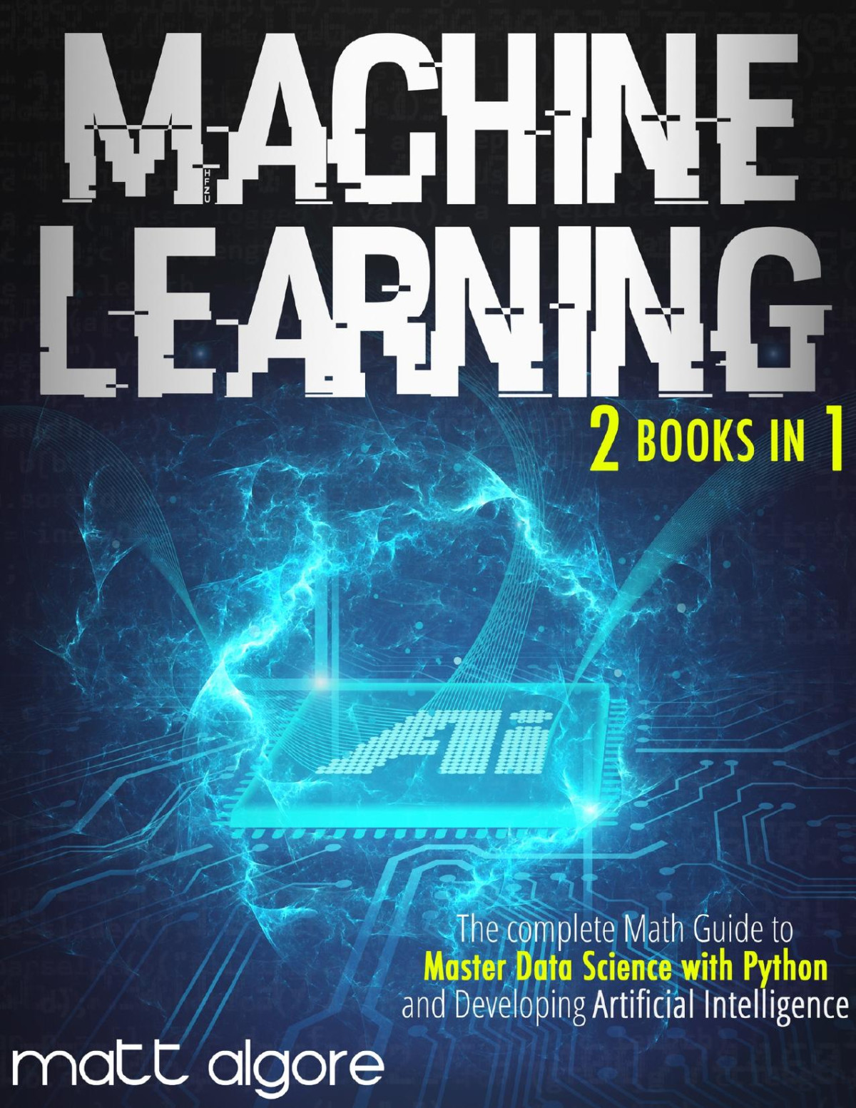 Machine Learning The Complete Math Guide To Master Data Science With Python And Developing Artificial Intelligence Algore