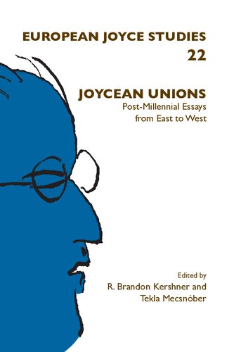 Joycean Unions Postmillennial Essays From East To West R Brandon Kershner And Tekla Mecsnber