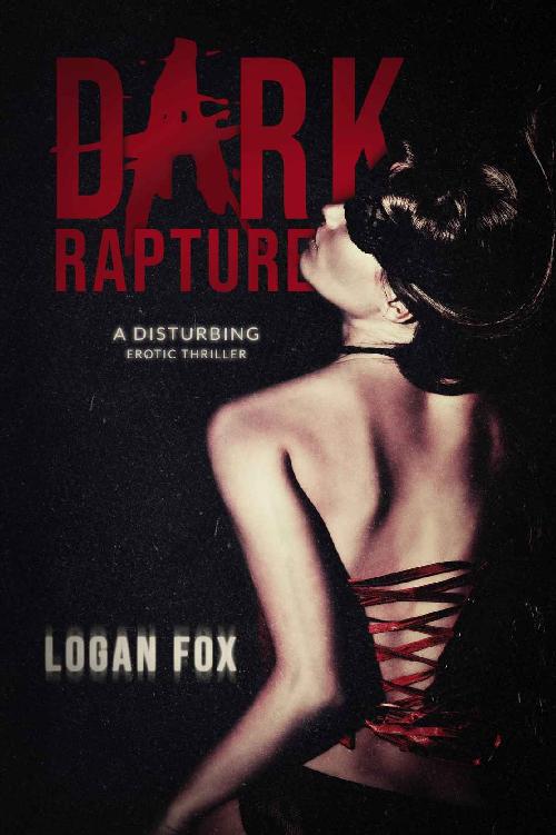 Dark Rapture A Disturbing Psychological Thriller Logan Fox