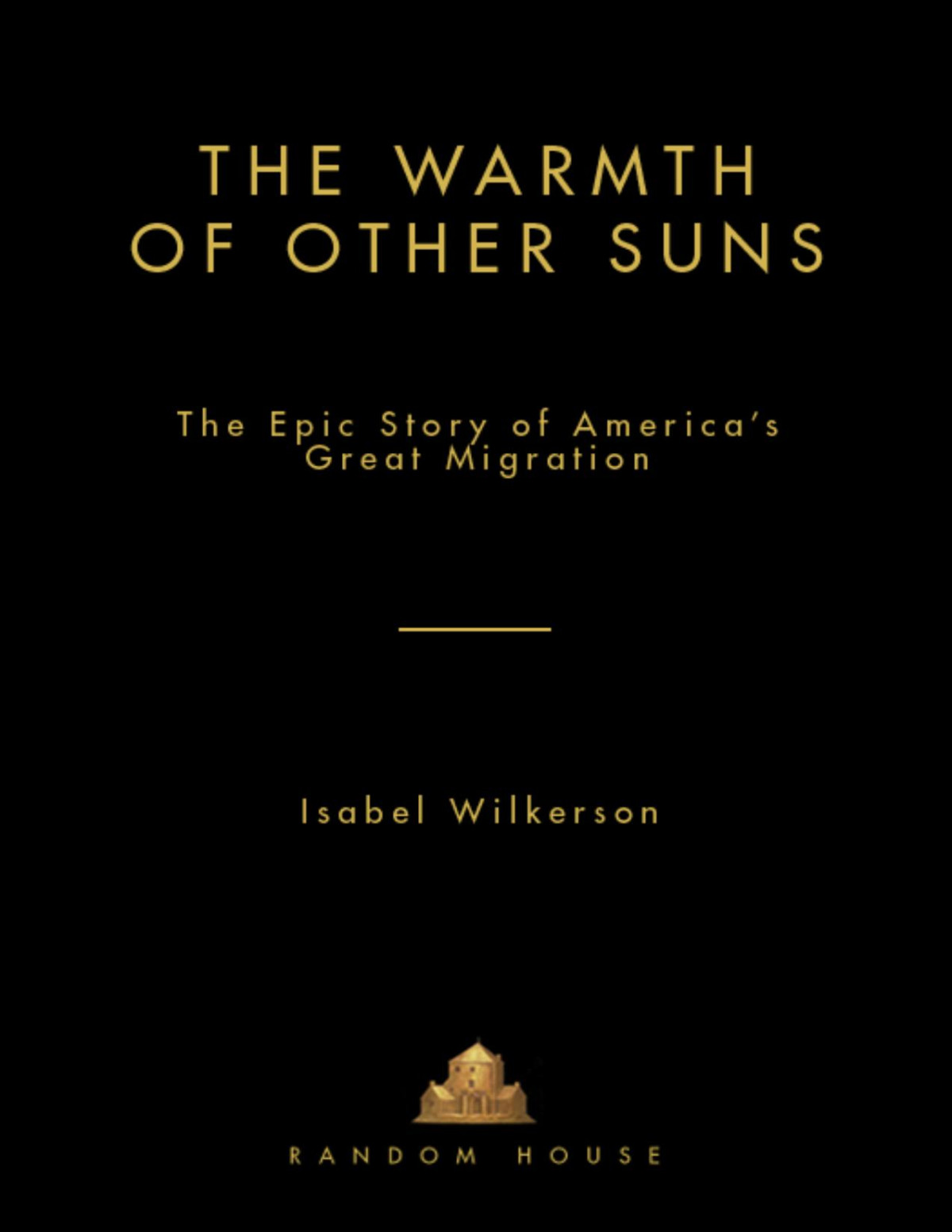 The Warmth Of Other Suns The Epic Story Of Americas Great Migration Isabel Wilkerson Wilkerson