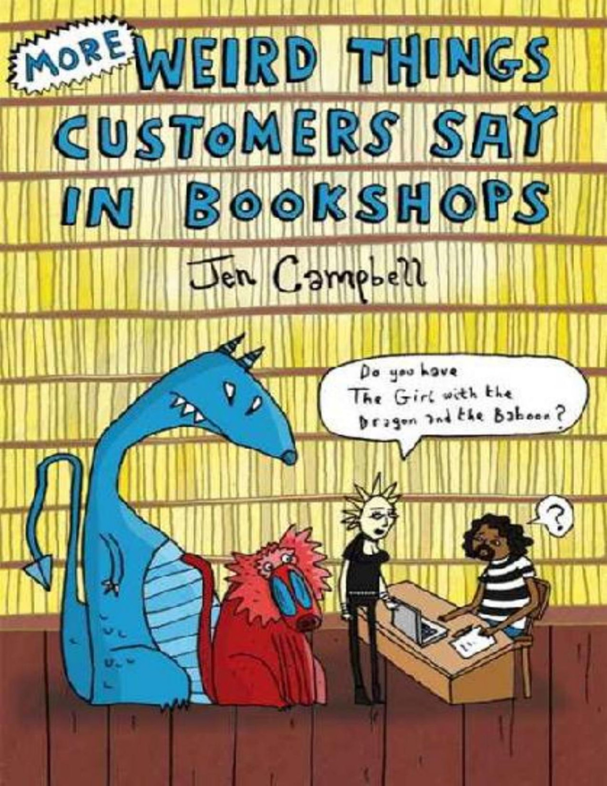 More Weird Things Customers Say In Bookshops Jen Campbell Campbell