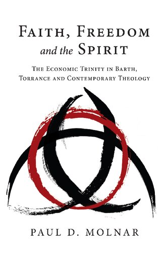 Faith Freedom And The Spirit The Economic Trinity In Barth Torrance And Contemporary Theology Paul D Molnar