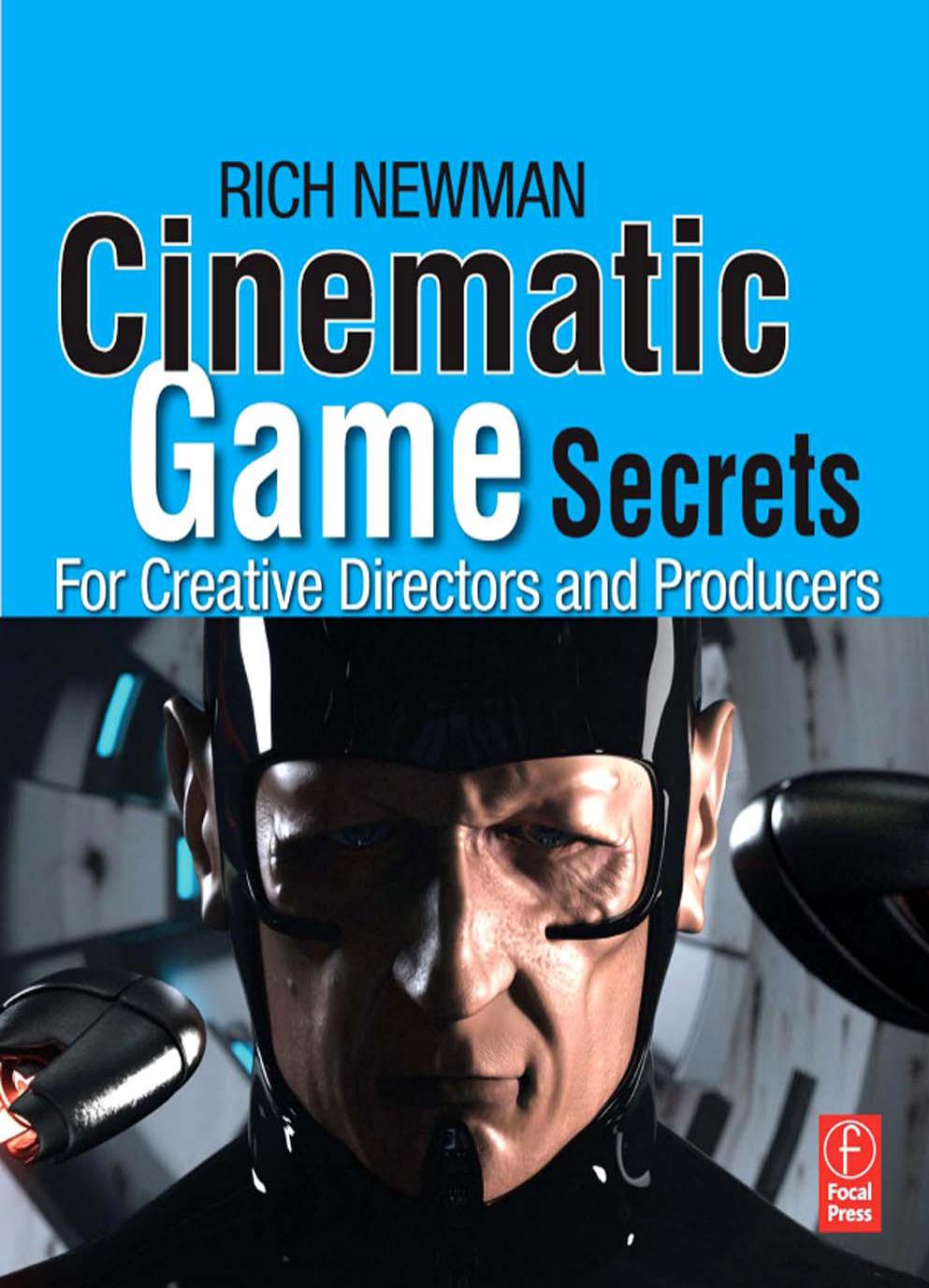 Cinematic Game Secrets For Creative Directors And Producers Inspired Techniques From Industry Legends 1st Newman