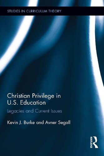 Christian Privilege In Us Education Legacies And Current Issues Kevin J Burke Avner Segall