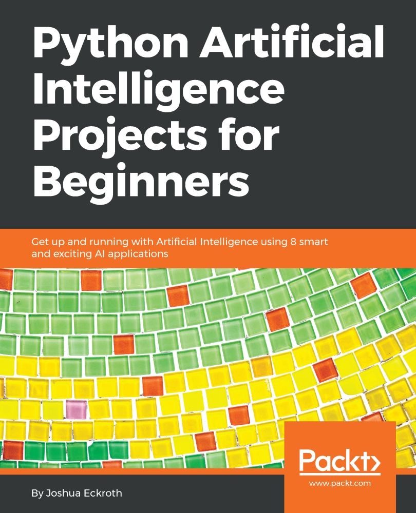 Python Artificial Intelligence Projects For Beginners Get Up And Running With Artificial Intelligence Using 8 Smart And Exciting Ai Applications Joshua Eckroth Eckroth