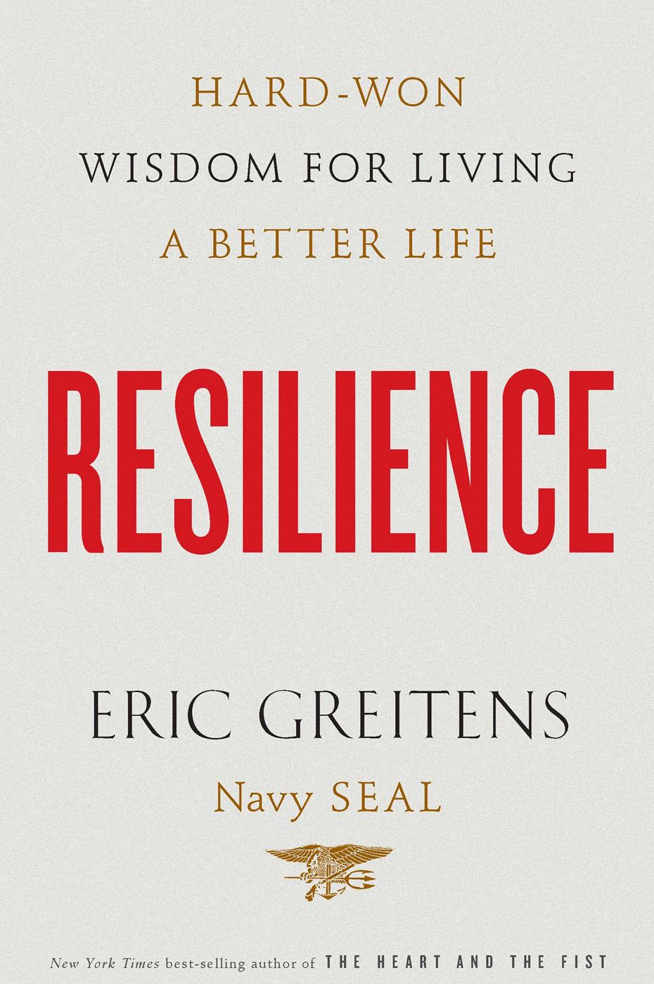 Resilience Hardwon Wisdom For Living A Better Life Eric Greitens