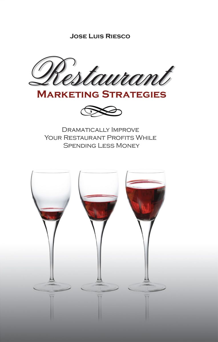 Restaurant Marketing Strategies Dramatically Improve Your Restaurant Profits While Spending Less Money Jose Luis Riesco