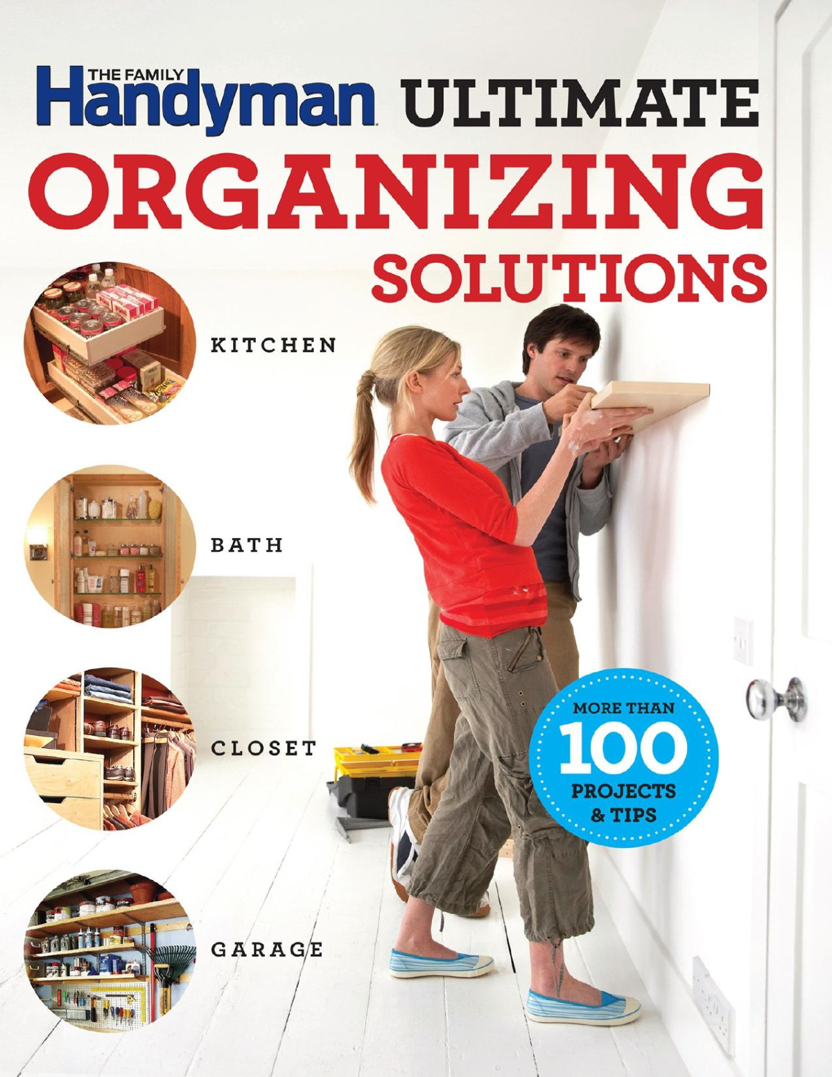 The Family Handyman Ultimate Organizing Solutions Kitchen Bath Closet Garage Editors Of Family Handyman